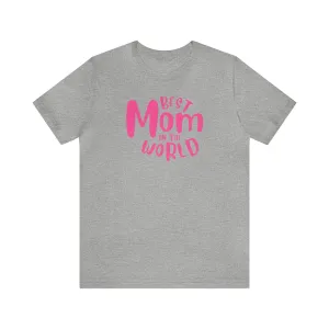 Best Mom in the World T-Shirt | Wonderful Mom Tee |  Bella Canvas 3001 Unisex |  Mother Short Sleeve Tshirt
