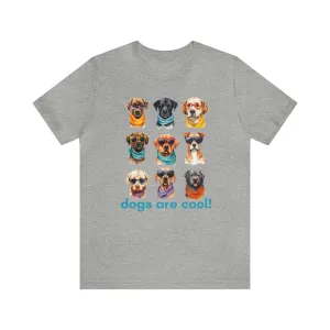 Dogs are Cool T-Shirt | Love DogsTee |  Bella Canvas 3001 Unisex |  Puppy Lover Short Sleeve Tshirt